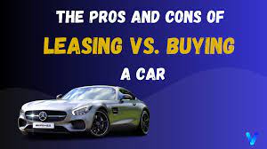 The Pros and Cons of Leasing vs. Buying a Car